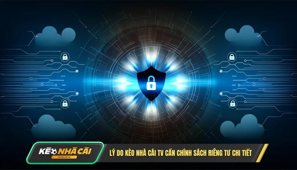 Tại sao Kèo Nhà Cái TV lại cần một Chính sách quyền riêng tư chi tiết đến vậy_