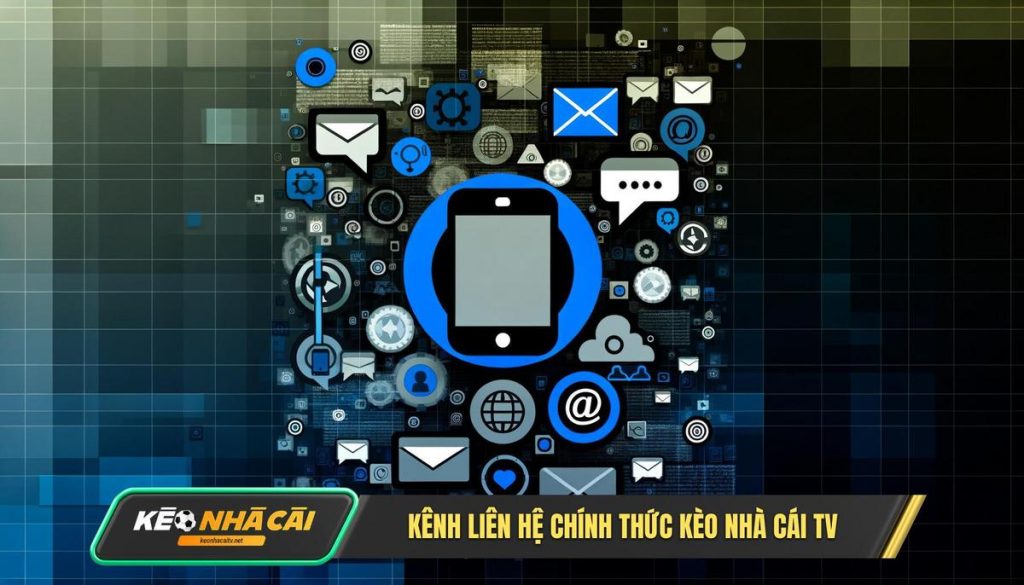 Tất Cả Các Kênh Liên Hệ Chính Thức Của Kèo Nhà Cái TV