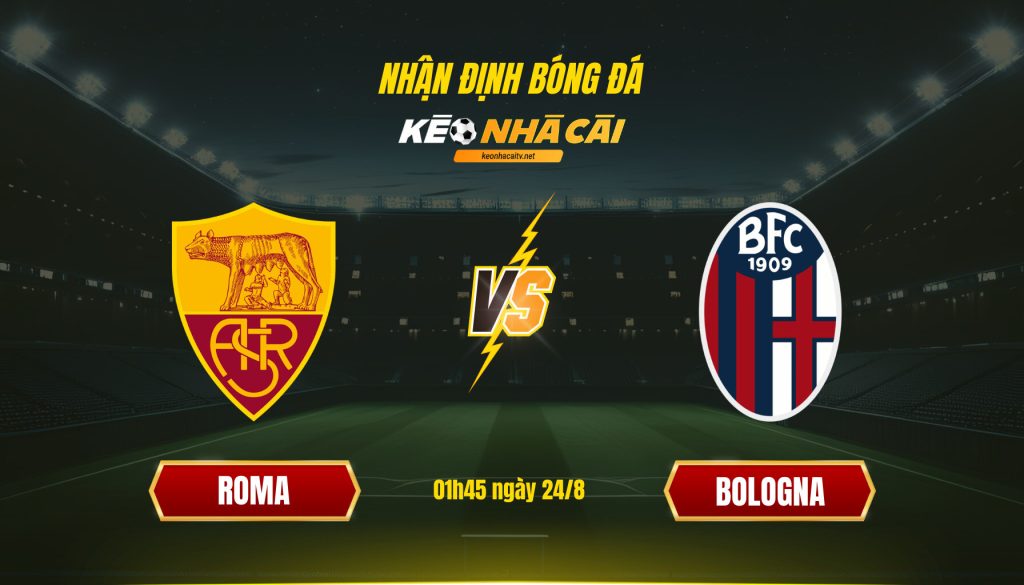 Nhận định Bóng đá Keonhacaitv Roma Vs Bologna