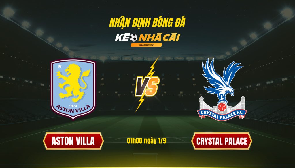 Soi kèo nhà cái - Aston Villa vs Crystal Palace - 01h00 ngày 1_9