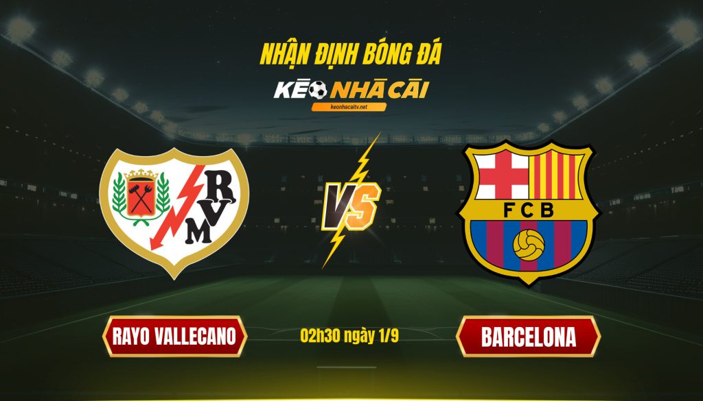 Soi kèo nhà cái - Rayo Vallecano vs Barcelona - 02h30 ngày 1_9