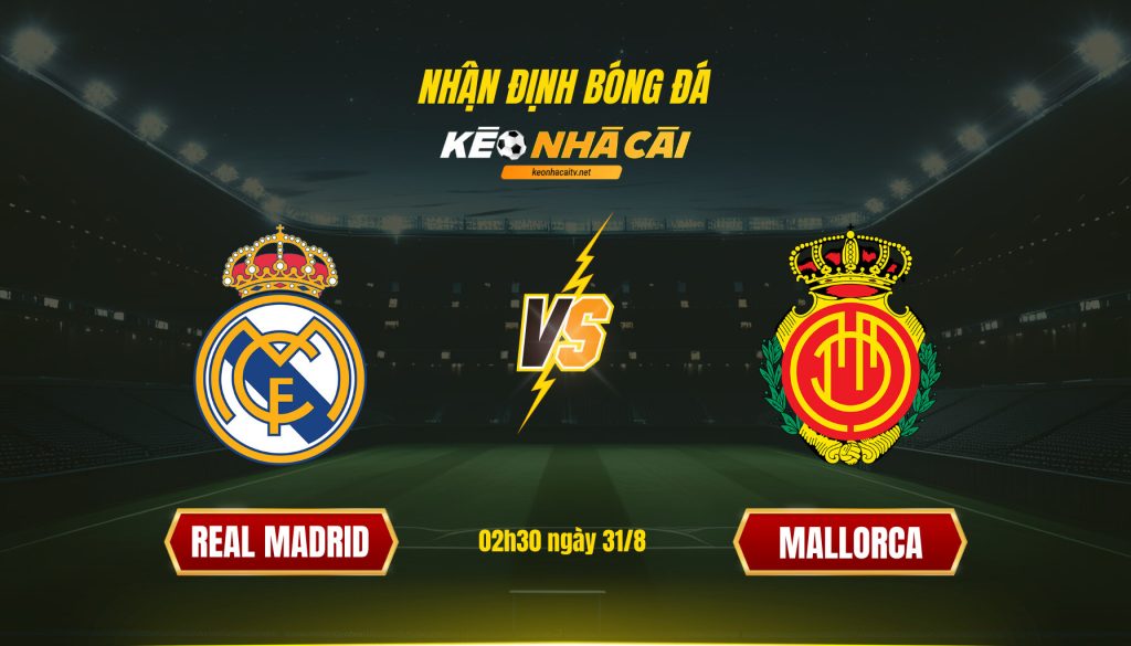 Soi kèo nhà cái - Real Madrid vs Mallorca - 02h30 ngày 31_8