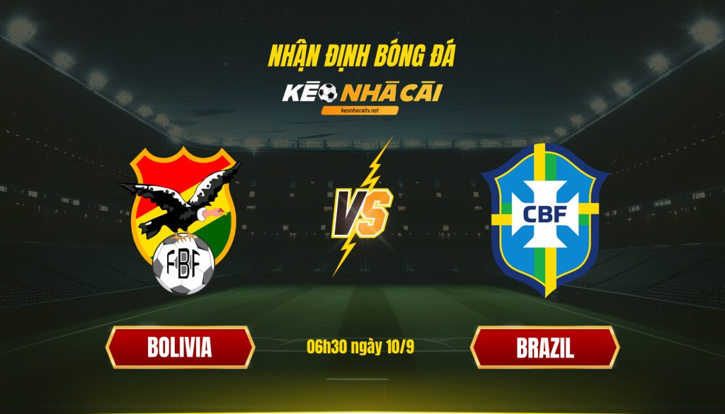 Soi Kèo Nhà Cái Bolivia Vs Brazil 06h30 Ngày 10 9