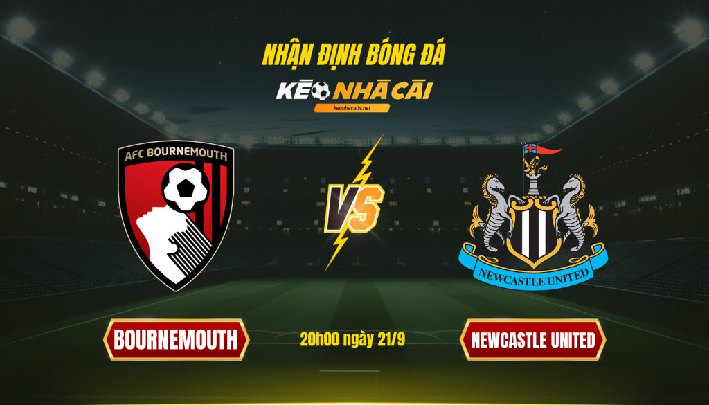 Soi Kèo Nhà Cái Bournemouth Vs Newcastle United 20h00 Ngày 21 9