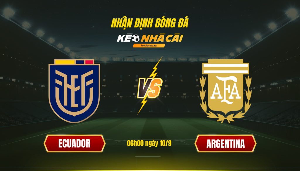 Soi Kèo Nhà Cái Ecuador Vs Argentina 06h00 Ngày 10 9