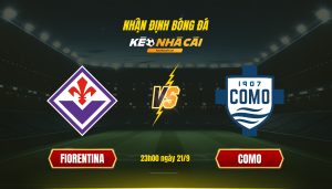 Soi Kèo Nhà Cái Fiorentina Vs Como 23h00 Ngày 21 9