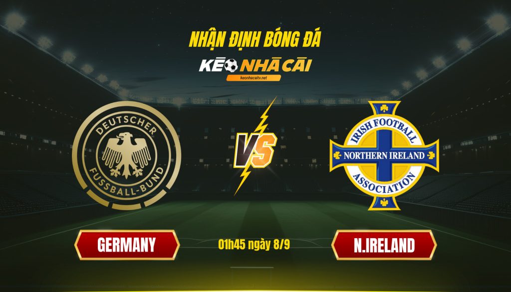 Soi Kèo Nhà Cái Germany Vs N.ireland 01h45 Ngày 8 9