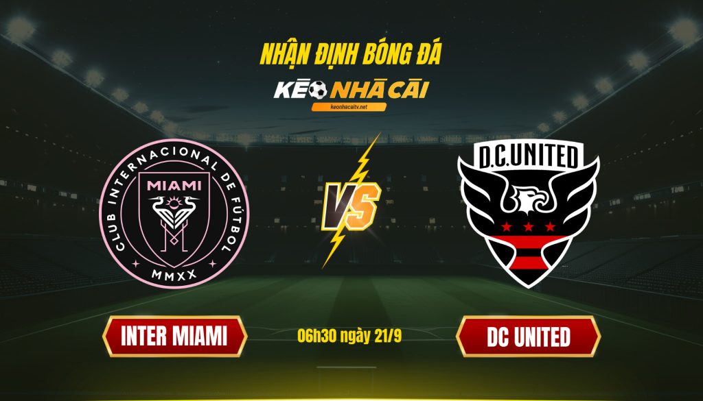 Soi Kèo Nhà Cái Inter Miami Vs Dc United 06h30 Ngày 21 9