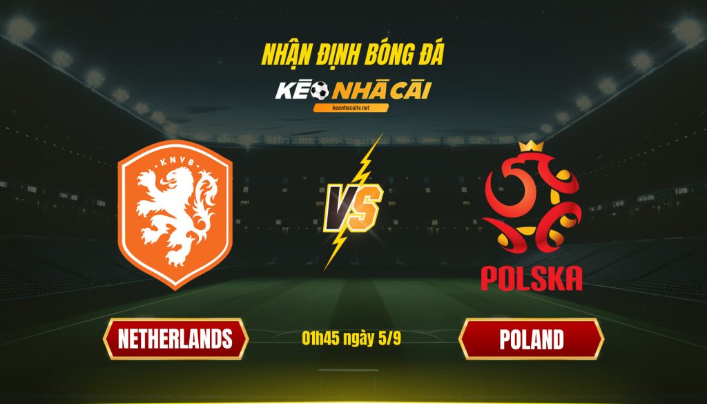 Soi kèo nhà cái - Netherlands vs Poland - 01h45 ngày 5_9