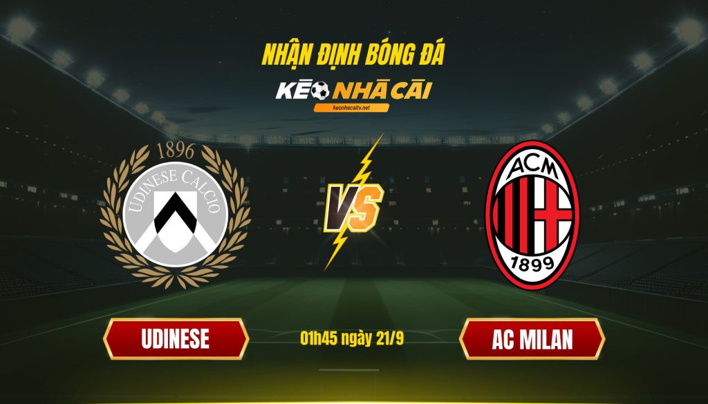 Soi Kèo Nhà Cái Udinese Vs Ac Milan 01h45 Ngày 21 9